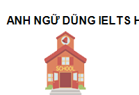 TRUNG TÂM Trung tâm Anh Ngữ Dũng IELTS Hà Nội